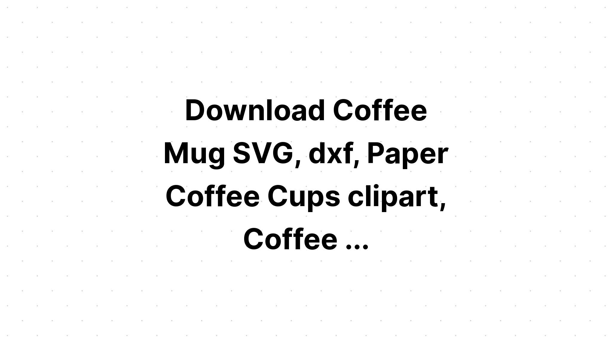 Download Coffee Travel Cup Silhouette Svg Cut File Free - Layered SVG Cut File